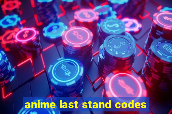 anime last stand codes